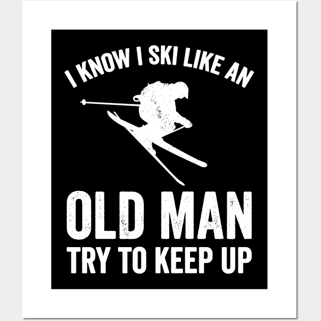 I know I ski like an old man try to keep up Wall Art by etheleastman